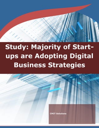 CMIT Solutions
Study: Majority of Start-
ups are Adopting Digital
Business Strategies
 