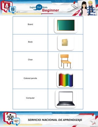 Board
Book
Chair
Colored pencils
Computer
 