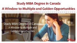 Study MBA Degree in Canada
A Window to Multiple and Golden Opportunities
 
