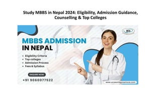 Study MBBS in Nepal 2024: Eligibility, Admission Guidance,
Counselling & Top Colleges
 
