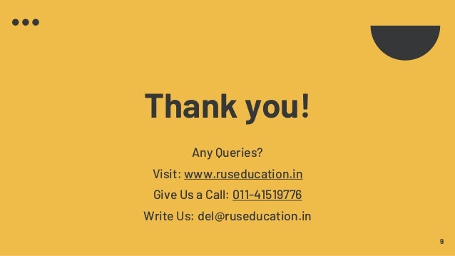 Thank you!
Any Queries?
Visit: www.ruseducation.in
Give Us a Call: 011-41519776
Write Us: del@ruseducation.in
9
 