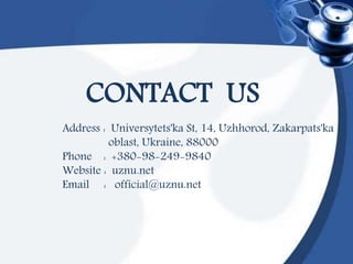Address : Universytets'ka St, 14, Uzhhorod, Zakarpats'ka
oblast, Ukraine, 88000
Phone : +380-98-249-9840
Website : uznu.net
Email : official@uznu.net
CONTACT US
 