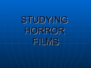 STUDYING HORROR  FILMS 