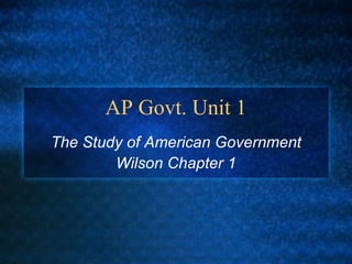 AP Govt. Unit 1 The Study of American Government Wilson Chapter 1 