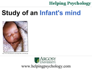 www.helpingpsychology.com http://www.nefloridaredcross.org/images/baby_bootcamp.jpg   Study of an  Infant's mind   