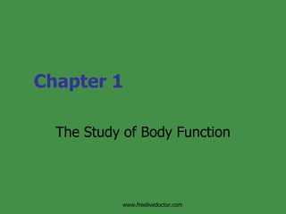 Chapter 1 The Study of Body Function www.freelivedoctor.com 