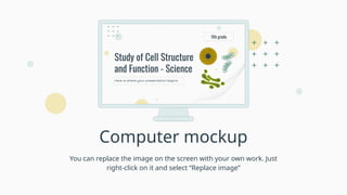 Computer mockup
You can replace the image on the screen with your own work. Just
right-click on it and select “Replace image”
 