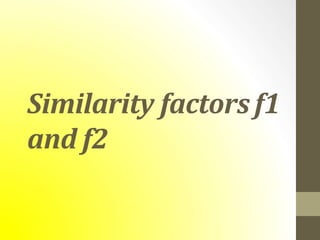 Similarity factors f1
and f2
 