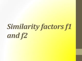 Similarity factors f1
and f2
 