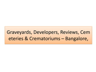 Graveyards, Developers, Reviews, Cem
eteries & Crematoriums – Bangalore,

 