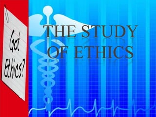 THE STUDY
OF ETHICS
 