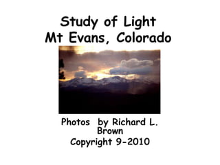 Study of LightMt Evans, Colorado Photos  by Richard L. Brown Copyright 9-2010 