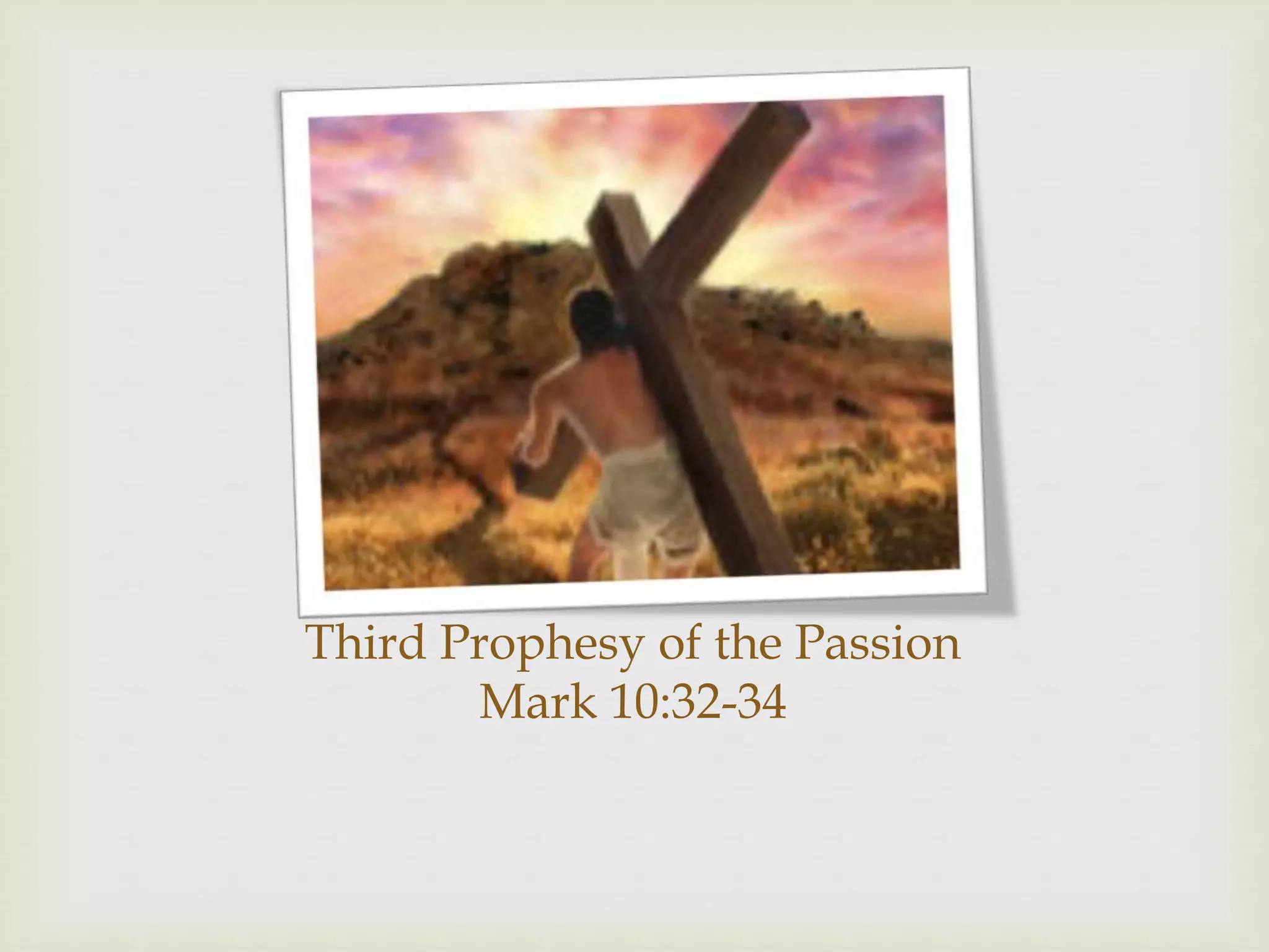 Third Prophesy of the Passion
Mark 10:32-34
 