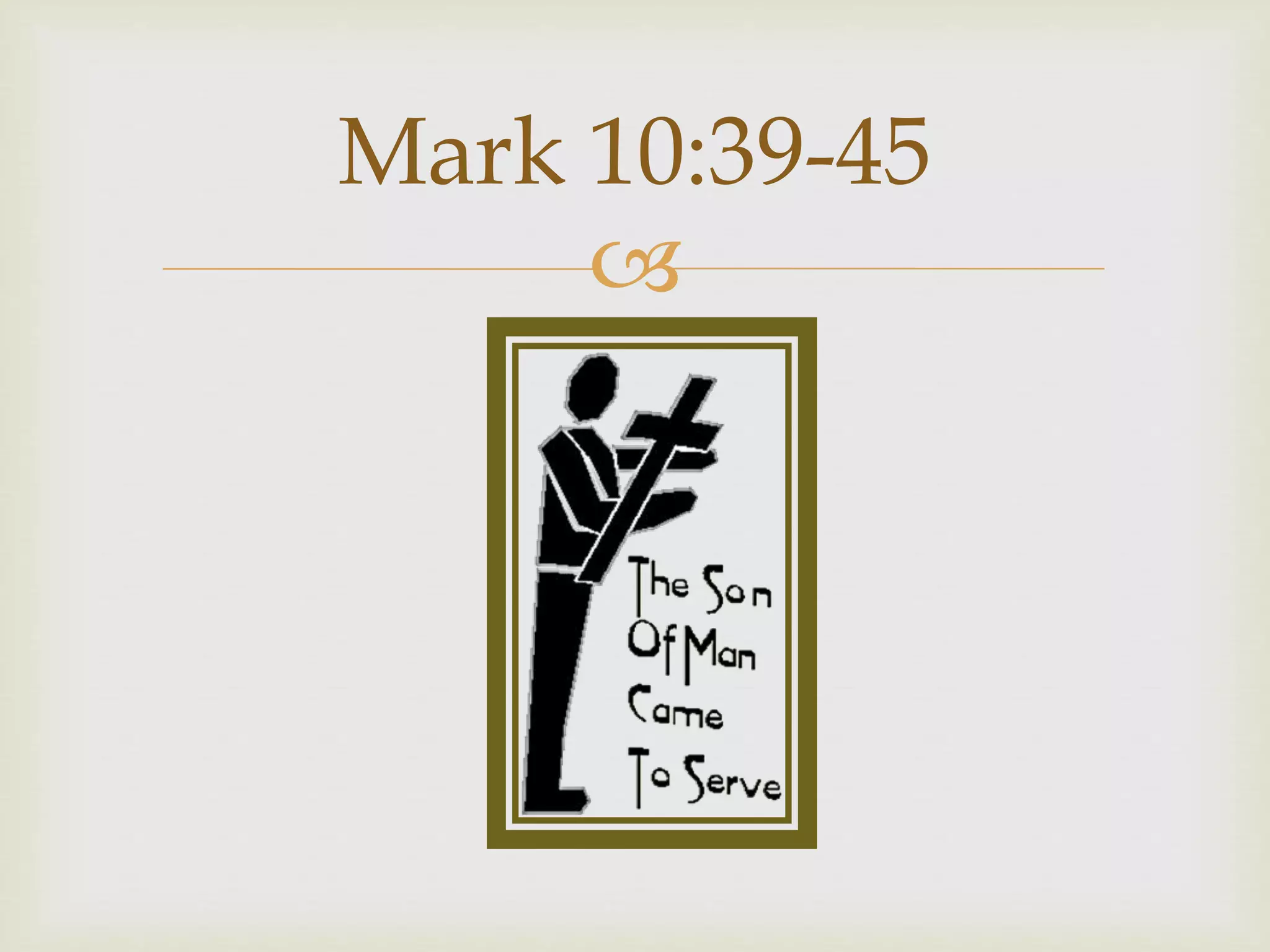 
Mark 10:39-45
 