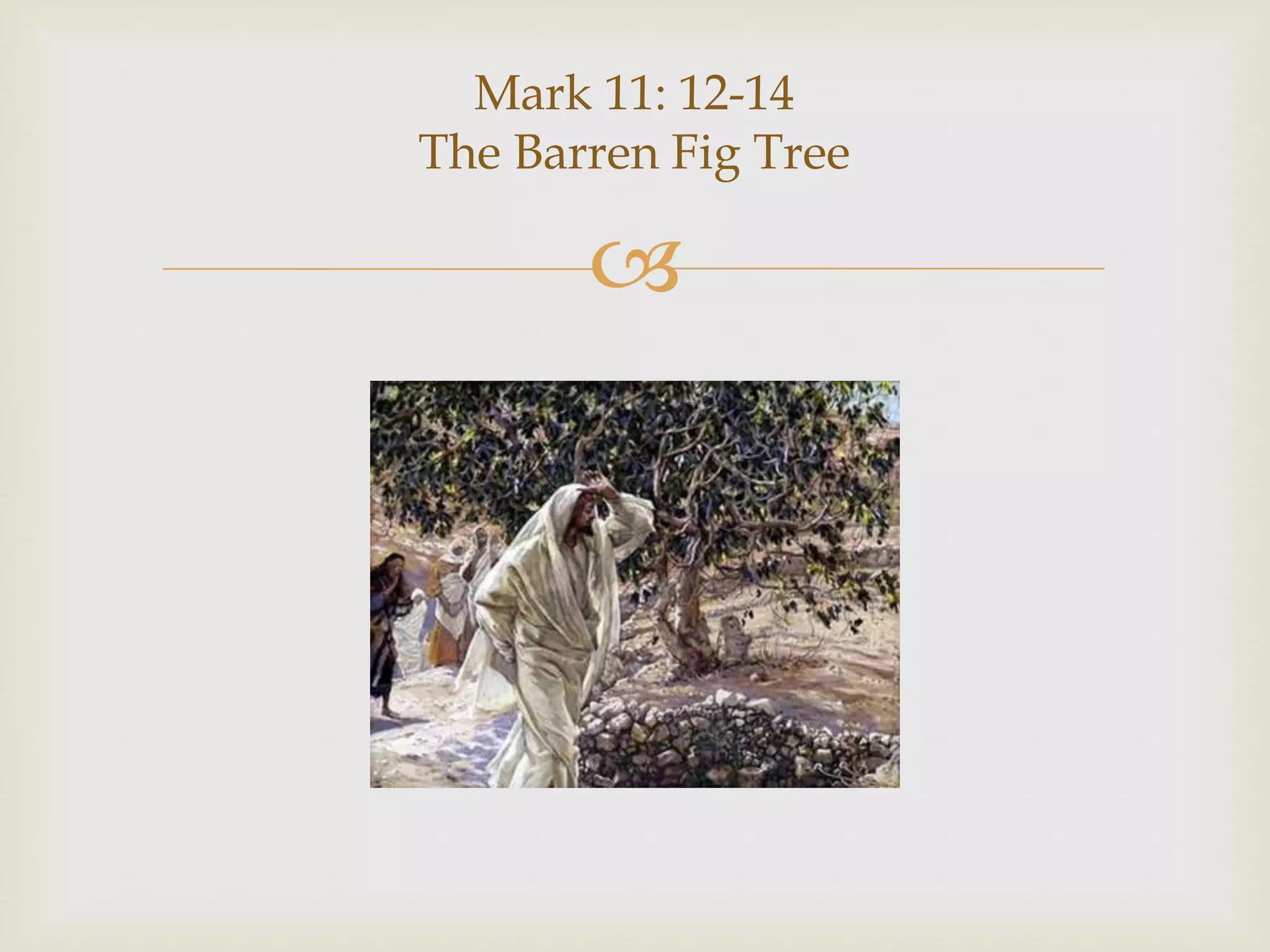 
Mark 11: 12-14
The Barren Fig Tree
 