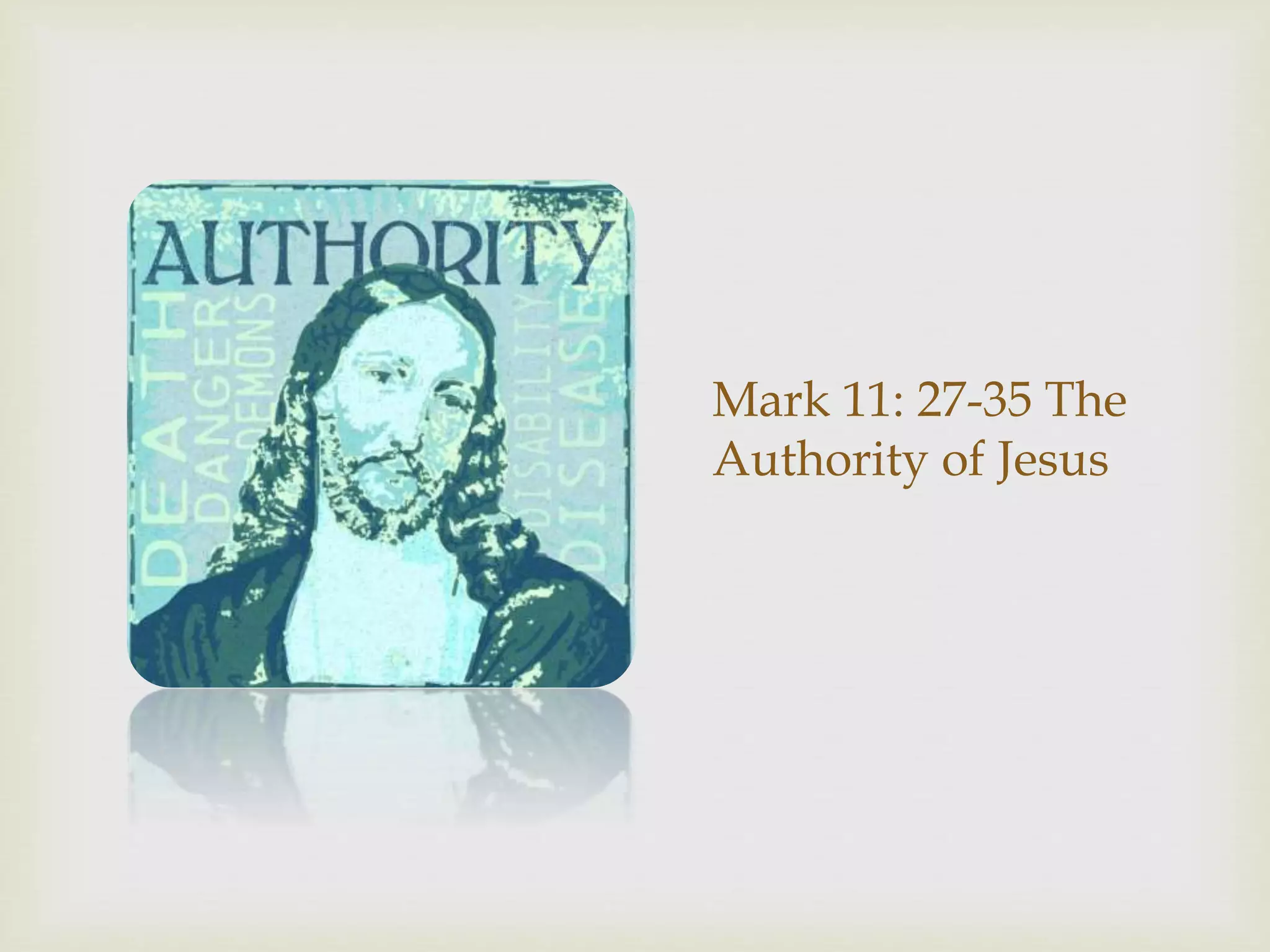 Mark 11: 27-35 The
Authority of Jesus
 