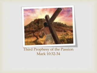 Third Prophesy of the Passion
Mark 10:32-34
 