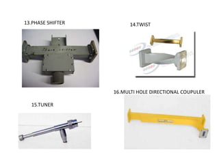 13.PHASE SHIFTER 14.TWIST
15.TUNER
16.MULTI HOLE DIRECTIONAL COUPULER
 