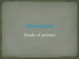 Study of printer
 