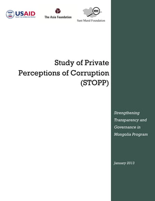 Sant Maral Foundation
Study of Private
Perceptions of Corruption
(STOPP)
Strengthening
Transparency and
Governance in
Mongolia Program
January 2013
 