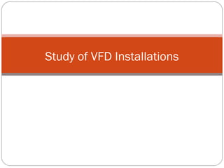 Study of VFD Installations
 