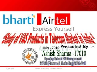Presented By :- “Study of VAS Products in Telecom Market in India “ Ashish Sharma -17010 Apeejay School Of Management PGDM (Finance & Marketing) 2009-2011 July , 2010 