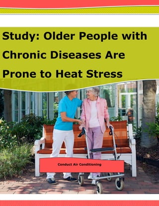 Study: Older People with
Chronic Diseases Are
Prone to Heat Stress
Conduct Air Conditioning
 