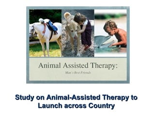 Study on Animal-Assisted Therapy toStudy on Animal-Assisted Therapy to
Launch across CountryLaunch across Country
 