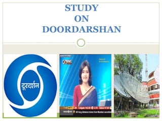 STUDY
ON
DOORDARSHAN
 