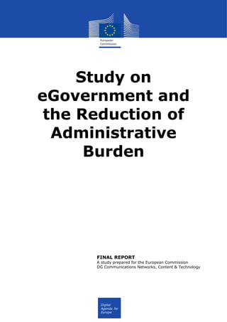 FR
Digital
Agenda for
Europe
Study on
eGovernment and
the Reduction of
Administrative
Burden
FINAL REPORT
A study prepared for the European Commission
DG Communications Networks, Content & Technology
 