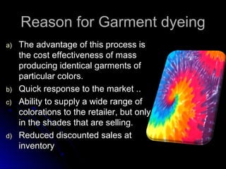 Reason for Garment dyeingReason for Garment dyeing
a)a) The advantage of this process isThe advantage of this process is
t...