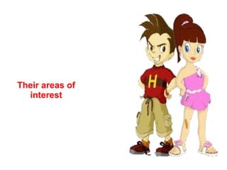 Their areas of interest 