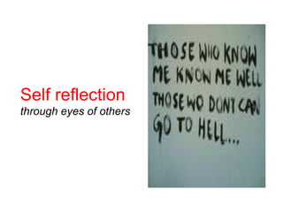 Self reflection  through eyes of others 