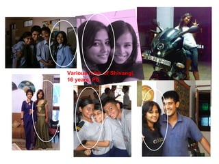 Various roles of Shivangi,  16 years, PS 