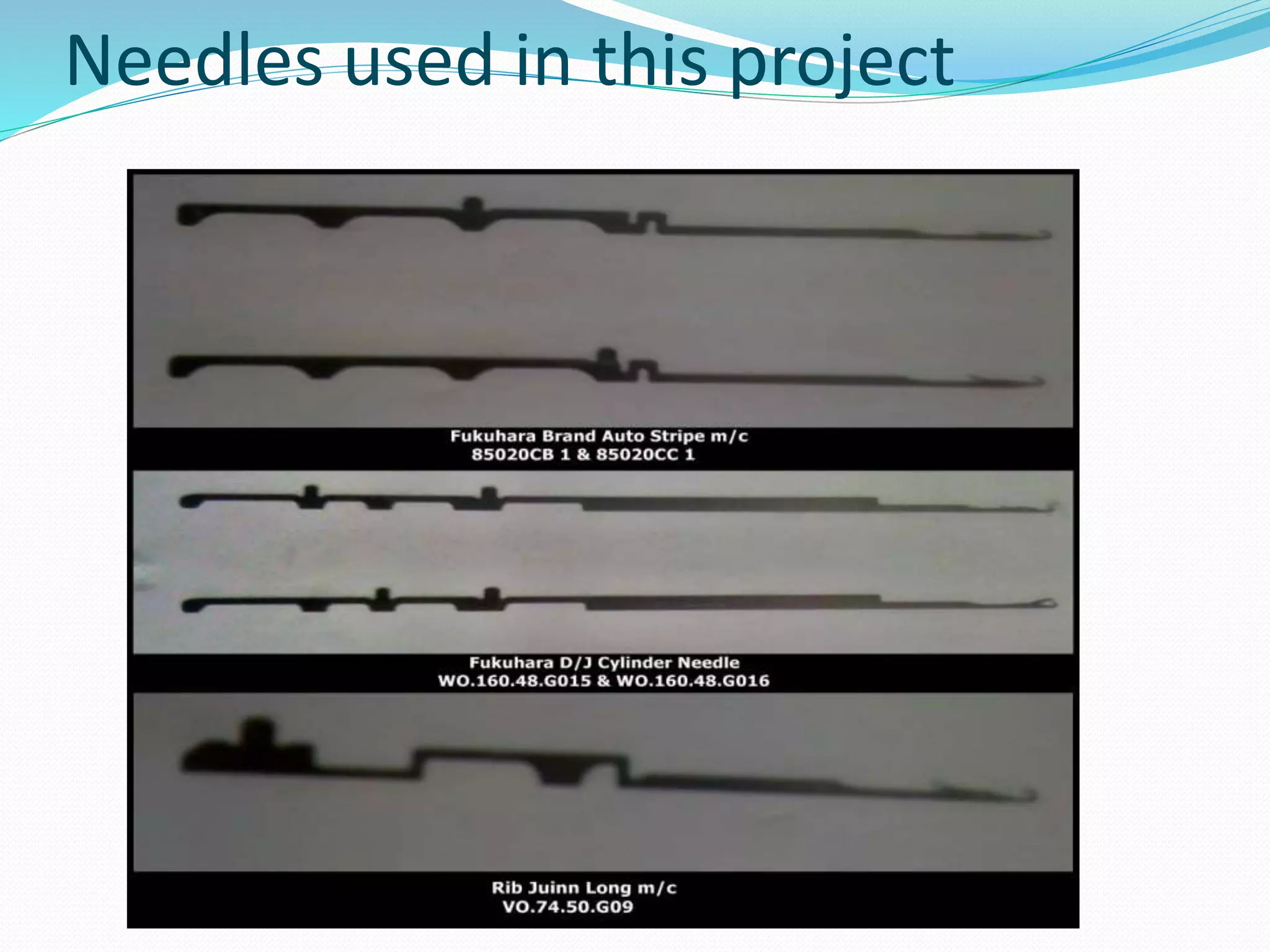 Needles used in this project 
 