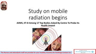 Study on mobile
radiation begins
AIIMS, IIT-D Among 17 Top Bodies Asked By Centre To Probe Its
Health Impact
The Nurses and attendants staff we provide for your healthy recovery for bookings Contact Us:-
 
