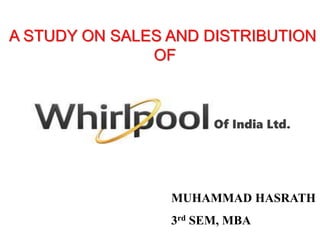 A STUDY ON SALES AND DISTRIBUTION
OF
MUHAMMAD HASRATH
3rd SEM, MBA
Of India Ltd.
 
