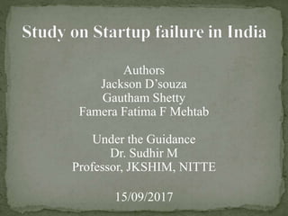 Authors
Jackson D’souza
Gautham Shetty
Famera Fatima F Mehtab
Under the Guidance
Dr. Sudhir M
Professor, JKSHIM, NITTE
15/09/2017
 