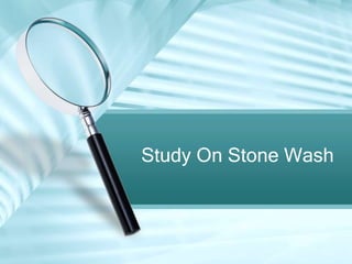Study On Stone Wash
 