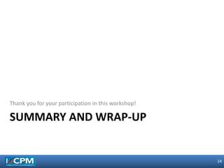 14
14
SUMMARY AND WRAP-UP
Thank you for your participation in this workshop!
 