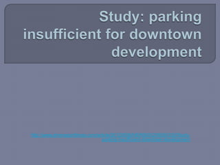 http://www.shreveporttimes.com/article/20120506/NEWS05/205050330/Study-
                                 parking-insufficient-downtown-development
 