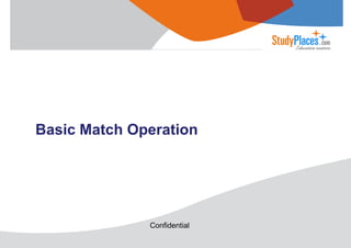 Basic Match Operation

Confidential

 