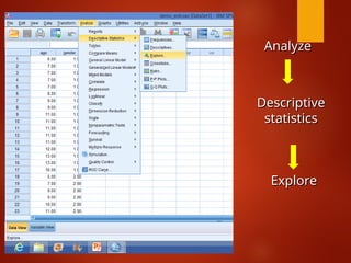 Analyze
Analyze
Descriptive
Descriptive
statistics
statistics
Explore
Explore
 