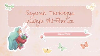 KELOMPOK 01
Sejarah Turunnya
Wahyu Al-Qur’an
 
