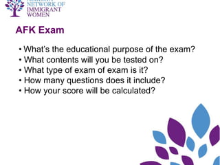 AFK Exam
• What’s the educational purpose of the exam?
• What contents will you be tested on?
• What type of exam of exam is it?
• How many questions does it include?
• How your score will be calculated?
 