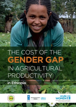 / iTHE COST OF THE GENDER GAP IN AGRICULTURAL PRODUCTIVITY IN ETHIOPIA
THE COST OF THE
GENDER GAP
IN AGRICULTURAL
PRODUCTIVITY
in Ethiopia
 