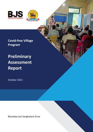 Bharatiya Jain Sanghatana Pune
Covid-free Village
Program
Preliminary
Assessment
Report
October 2021
 