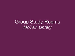 Group Study Rooms
McCain Library
 