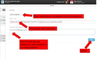 Pour sélectionner la catégorie de votre question




         Pour poser votre question




Pour fournir plus de
détails sur votre problème
ou votre question
                                                            Poster
 