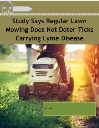 Study Says Regular Lawn
Mowing Does Not Deter Ticks
Carrying Lyme Disease
U.S. Lawns
 